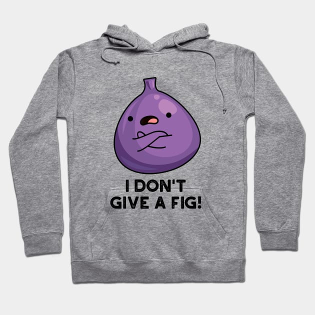 I Don't Give A Fig Sassy Fruit Pun Hoodie by punnybone